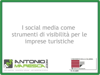I social media come 
strumenti di visibilità per le
      imprese turistiche



                       15.10.2009
 