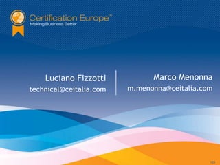 Luciano Fizzotti           Marco Menonna
technical@ceitalia.com   m.menonna@ceitalia.com




                                              103
 