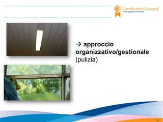  approccio
organizzativo/gestionale
(pulizia)




                           39
 