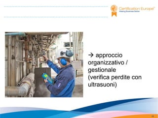  approccio
organizzativo /
gestionale
(verifica perdite con
ultrasuoni)



                        49
 