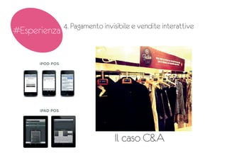 4. Pagamento invisibile e vendite interattive
#Esperienza
Il caso C&A
 
