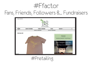 #Ffactor
Fans, Friends, Followers &... Fundraisers
#Pretailing
 