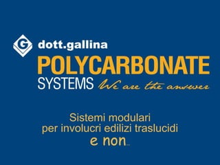 www.gallina.it
Sistemi modulari
per involucri edilizi traslucidi
e non…
 