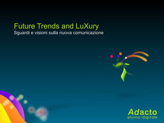 Sguardi e visioni sulla nuova comunicazione Future Trends and LuXury 