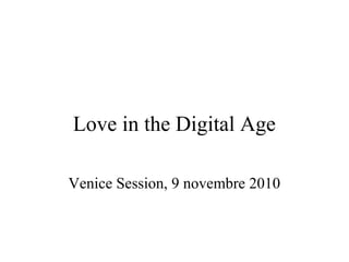 Love in the Digital Age
Venice Session, 9 novembre 2010
 