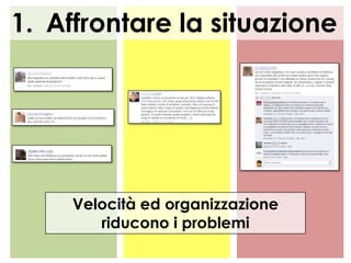 1. Affrontare la situazione

Velocità ed organizzazione
riducono i problemi

 