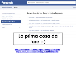 La prima cosa da
fare ;-)
http://www.facebook.com/pages/create.php?migrate
https://www.facebook.com/help/175644189234902

 