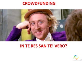 CROWDFUNDING
maurizioimparato.it
IN TE RES SAN TE! VERO?
 