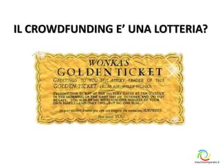 IL CROWDFUNDING E’ UNA LOTTERIA?
maurizioimparato.it
 