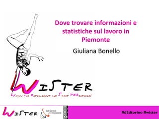 Dove trovare informazioni e
statistiche sul lavoro in
Piemonte
Giuliana Bonello
 