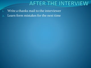 1. Write a thanks mail to the interviewer
2. Learn form mistakes for the next time
 