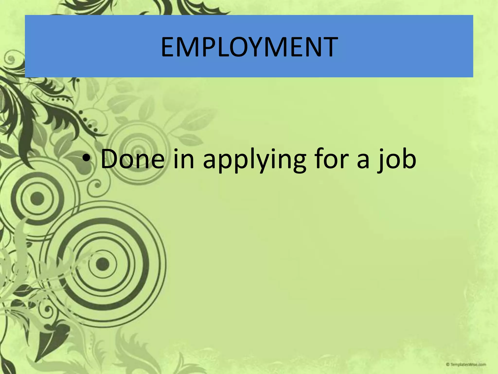 EMPLOYMENT


• Done in applying for a job
 