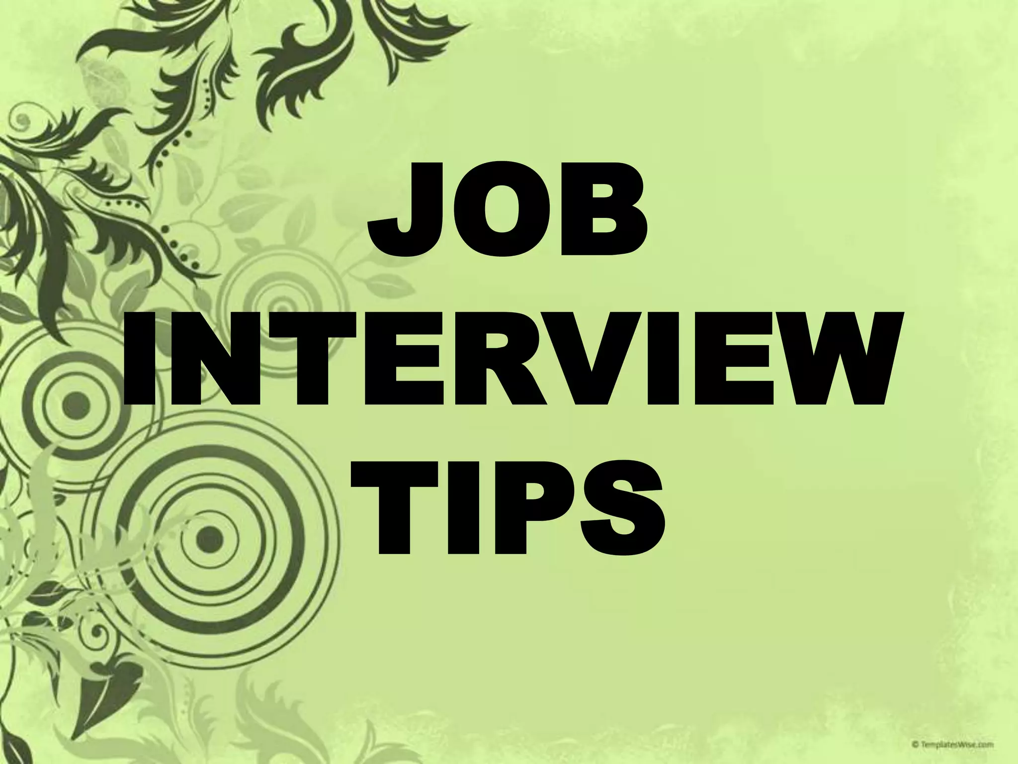 JOB
INTERVIEW
   TIPS
 