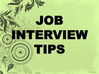 JOB
INTERVIEW
   TIPS
 