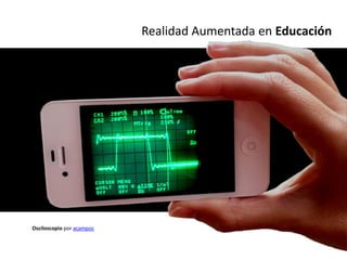 Realidad Aumentada en Educación




Osciloscopio por acampos
 