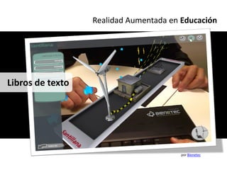 Realidad Aumentada en Educación




Libros de texto




                                        por Bienetec
 