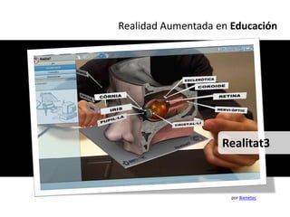 Realidad Aumentada en Educación




                    Realitat3



                      por Bienetec
 