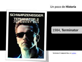 Un poco de Historia




 1984, Terminator




 Terminator 2: Judgment Day por csullens
 