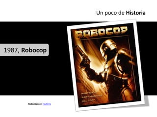 Un poco de Historia




1987, Robocop




       Robocop por csullens
 