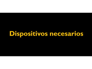 Dispositivos necesarios
 