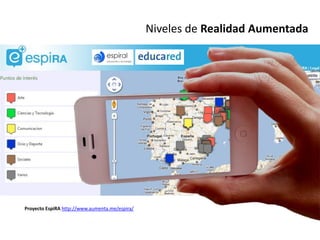 Niveles de Realidad Aumentada




Proyecto EspiRA http://www.aumenta.me/espira/
 