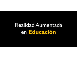 Realidad Aumentada
  en Educación
 