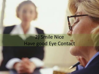 2) Smile Nice
Have good Eye Contact