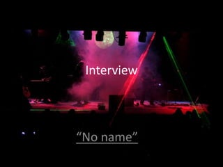 Interview



“No name”
 