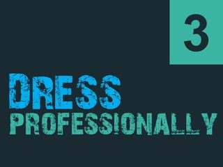 3
DRESS
professionally
 