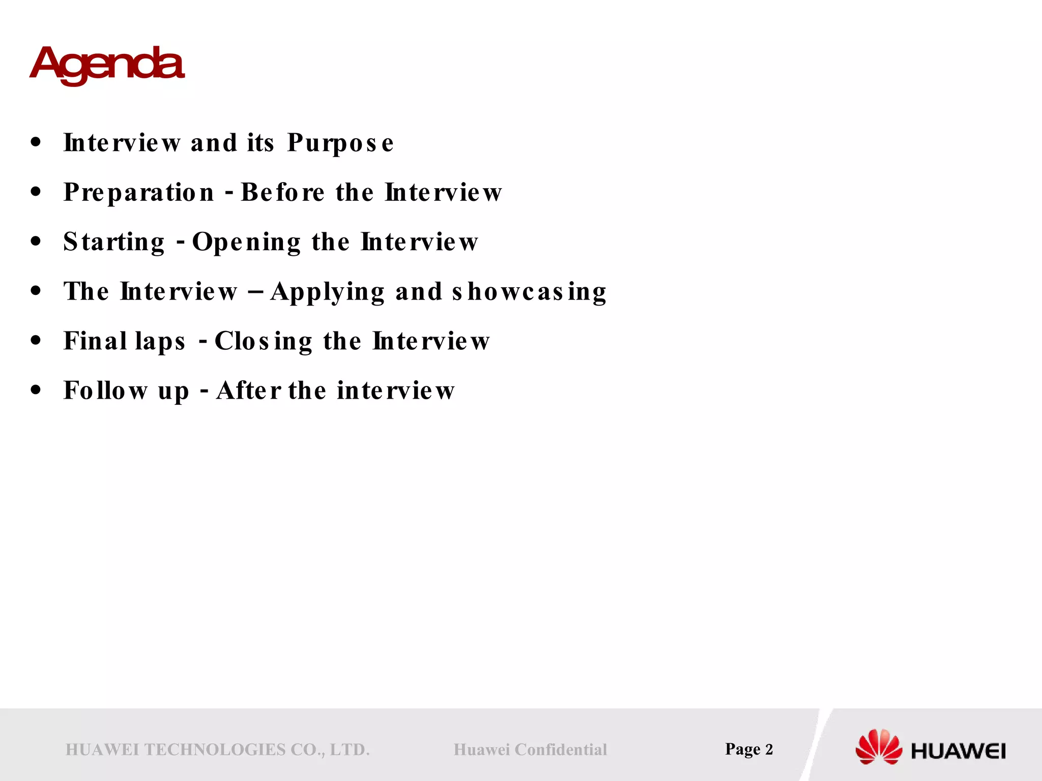 Agenda Interview and its Purpose Preparation - Before the Interview Starting - Opening the Interview The Interview – Applying and showcasing Final laps - Closing the Interview Follow up - After the interview 