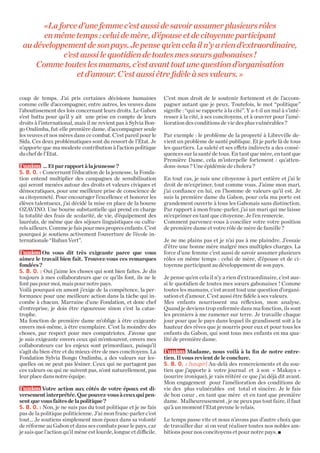 «La force d’une femme c’est aussi de savoir assumer plusieurs rôles
en même temps : celui de mère, d’épouse et de citoyenne participant
au développement de son pays. Je pense qu’en cela il n’y a rien d’extraordinaire,
c’est aussi le quotidien de toutes mes sœurs gabonaises !
Comme toutes les mamans, c’est avant tout une question d’organisation
et d’amour. C’est aussi être fidèle à ses valeurs. »
coup de temps. J’ai pris certaines décisions humaines
comme celle d’accompagner, entre autres, les veuves dans
l’aboutissement des lois concernant leurs droits. Le Gabon
s’est battu pour qu’il y ait une prise en compte de leurs
droits à l’international, mais il ne revient pas à Sylvia Bongo Ondimba, fut-elle première dame, d’accompagner seule
les veuves et nos mères dans ce combat. C’est pareil pour le
Sida. Ces deux problématiques sont du ressort de l’Etat. Je
n’apporte que ma modeste contribution à l’action politique
du chef de l’Etat.
   … Et par rapport à la jeunesse ?
S. B. O. : Concernant l’éducation de la jeunesse, la Fondation entend multiplier des campagnes de sensibilisation
qui seront menées autour des droits et valeurs civiques et
démocratiques, pour une meilleure prise de conscience de
sa citoyenneté. Pour encourager l’excellence et honorer les
élèves talentueux, j’ai décidé la mise en place de la bourse
OZAVINO. Une bourse substantielle qui prend en charge
la totalité des frais de scolarité, de vie, d’équipement des
lauréats, de même que des séjours linguistiques ou culturels ailleurs. Comme je fais pour mes propres enfants. C’est
pourquoi je soutiens activement l’ouverture de l’école internationale “Ruban Vert”.
  On vous dit très exigeante parce que vous
aimez le travail bien fait. Trouvez-vous ces remarques
fondées ?
S. B. O. : Oui j’aime les choses qui sont bien faites. Je dis
toujours à mes collaborateurs que ce qu’ils font, ils ne le
font pas pour moi, mais pour notre pays.
Voilà pourquoi en amont j’exige de la compétence, la performance pour une meilleure action dans la tâche qui incombe à chacun. Marraine d’une Fondation, et donc chef
d’entreprise, je dois être rigoureuse sinon c’est la catastrophe.
Ma fonction de première dame m’oblige à être exigeante
envers moi-même, à être exemplaire. C’est la moindre des
choses, par respect pour mes compatriotes. J’avoue que
je suis exigeante envers ceux qui m’entourent, envers mes
collaborateurs car les enjeux sont primordiaux, puisqu’il
s’agit du bien-être et du mieux-être de mes concitoyens. La
Fondation Sylvia Bongo Ondimba, a des valeurs sur lesquelles on ne peut pas lésiner. Ceux qui ne partagent pas
ces valeurs ou qui ne suivent pas, n’ont naturellement, pas
leur place dans notre équipe.
  Votre action aux côtés de votre époux est diversement interprétée. Que pouvez-vous à ceux qui pensent que vous faites de la politique ?
S. B. O. : Non, je ne suis pas du tout politique et je ne fais
pas de la politique politicienne. J’ai mon franc-parler c’est
tout... Je soutiens simplement mon époux dans sa volonté
de réforme au Gabon et dans ses combats pour le pays, car
je sais que l’action qu’il mène est lourde, longue et difficile.

C’est mon droit de le soutenir fortement et de l’accompagner autant que je peux. Toutefois, le mot “politique”
signifie : “qui se rapporte à la cité”. Y a-t-il un mal à s’intéresser à la cité, à ses concitoyens, et à œuvrer pour l’amélioration des conditions de vie des plus vulnérables ?
Par exemple : le problème de la propreté à Libreville devient un problème de santé publique. Et je parle là de tous
les quartiers. La saleté et ses effets indirects a des conséquences sur la santé de tous. En tant que mère, en tant que
Première Dame, cela m’interpelle fortement : qu’attendons-nous ? Une épidémie de cholera ?
En tout cas, je suis une citoyenne à part entière et j’ai le
droit de m’exprimer, tout comme vous. J’aime mon mari,
j’ai confiance en lui, en l’homme de valeurs qu’il est. Je
suis la première dame du Gabon, pour cela ma porte est
grandement ouverte à tous les Gabonais sans distinction.
Par rapport à mon franc-parler, j’ai un mari qui me laisse
m’exprimer en tant que citoyenne. Je l’en remercie.
Comment parvenez-vous à concilier votre votre position
de première dame et votre rôle de mère de famille ?
Je ne me plains pas et je n’ai pas à me plaindre. J’essaie
d’être une bonne mère malgré mes multiples charges. La
force d’une femme c’est aussi de savoir assumer plusieurs
rôles en même temps : celui de mère, d’épouse et de citoyenne participant au développement de son pays.
Je pense qu’en cela il n’y a rien d’extraordinaire, c’est aussi le quotidien de toutes mes sœurs gabonaises ! Comme
toutes les mamans, c’est avant tout une question d’organisation et d’amour. C’est aussi être fidèle à ses valeurs.
Mes enfants nourrissent ma réflexion, mon analyse.
Quand je deviens trop enfermée dans ma fonction, ils sont
les premiers à me ramener sur terre. Je travaille chaque
jour pour que le pays dans lequel ils grandissent soit à la
hauteur des rêves que je nourris pour eux et pour tous les
enfants du Gabon, qui sont tous mes enfants en ma qualité de première dame.
  Madame, nous voilà à la fin de notre entretien. Il vous revient de le conclure.
S. B. O. : (soupir) Au-delà des remerciements et du soutien que j’apporte à votre journal et à son « Makaya »
(sourire ironique), je vais réitéré ce que j’ai déjà dit avant.
Mon engagement pour l’amélioration des conditions de
vie des plus vulnérables est total et sincère. Je le fais
de bon cœur , en tant que mère et en tant que première
dame. Malheureusement , je ne peux pas tout faire, il faut
qu’à un moment l’Etat prenne le relais.
Le temps passe vite et nous n’avons pas d’autre choix que
de travailler dur si on veut réaliser toutes nos nobles ambitions pour nos concitoyens et pour notre pays. W

 