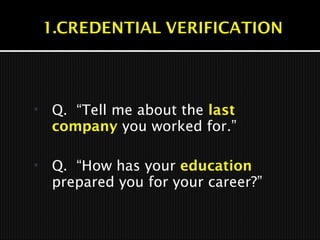  Q. “Tell me about the last
company you worked for.”
 Q. “How has your education
prepared you for your career?”
 