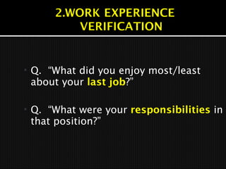  Q. “What did you enjoy most/least
about your last job?”
 Q. “What were your responsibilities in
that position?”
 
