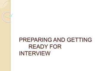PREPARING AND GETTING
READY FOR
INTERVIEW
 