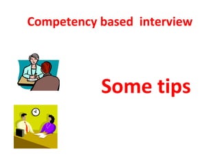 Competency based interview
Some tips
 