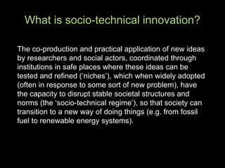 The co-production and practical application of new ideas
by researchers and social actors, coordinated through
institution...