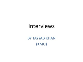 Interviews
BY TAYYAB KHAN
(KMU)
 
