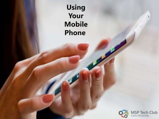 Using
Your
Mobile
Phone
 