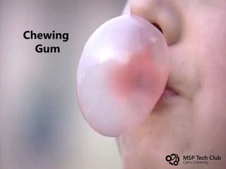 Chewing
Gum
 
