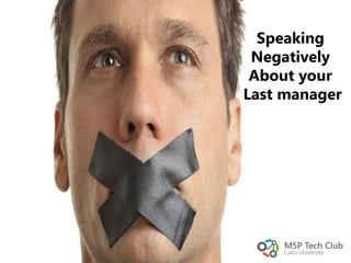Speaking
Negatively
About your
Last manager
 