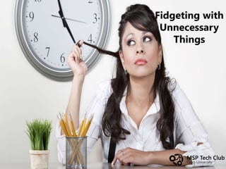 Fidgeting with
Unnecessary
Things
 