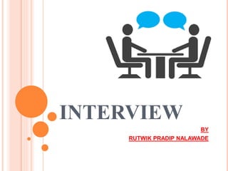 INTERVIEW
BY
RUTWIK PRADIP NALAWADE
 