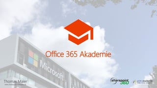 Thomas Maier
www.sharepoint-schwabe.de
Office 365 Akademie
 