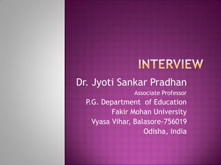 Dr. Jyoti Sankar Pradhan
Associate Professor
P.G. Department of Education
Fakir Mohan University
Vyasa Vihar, Balasore-756019
Odisha, India
 