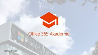 Thomas Maier
Office 365 Akademie
 