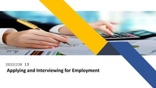 SESSION 15
Applying and Interviewing for Employment
 