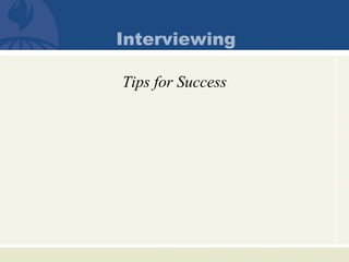 Interviewing
Tips for Success
 