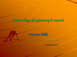 Nutan college of engineering & research
Interview Skills
- (Prof. Amol Bade)
NET,NET,Set,PhD (A)
 