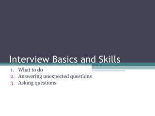 Interview Basics and Skills ,[object Object],[object Object],[object Object]