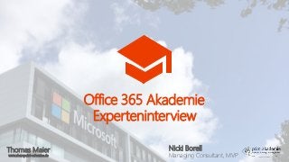 Thomas Maier
www.sharepoint-schwabe.de
Office 365 Akademie
Experteninterview
Nicki Borell
Managing Consultant, MVP
 